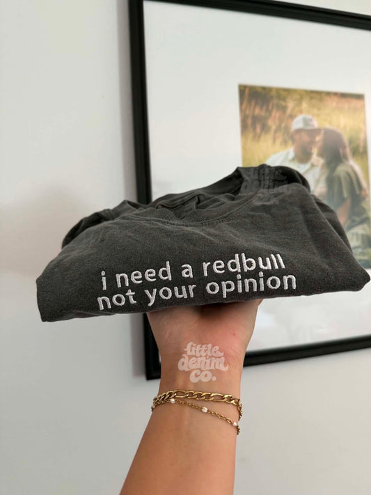 I need a red bull not your opinion• embroidered tee