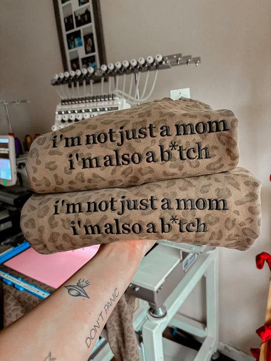 Not just a mom also a bitch PRE ORDER  EMBROIDERED CREWNECK • NO CODES
